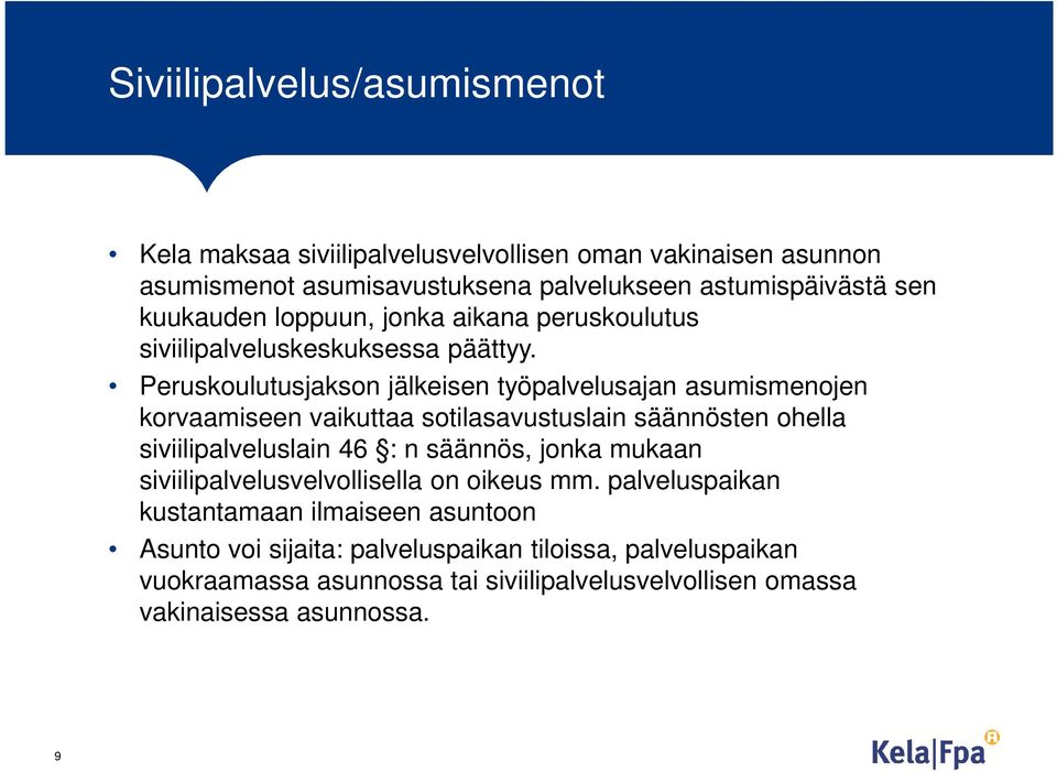 Peruskoulutusjakson jälkeisen työpalvelusajan asumismenojen korvaamiseen vaikuttaa sotilasavustuslain säännösten ohella siviilipalveluslain 46 : n säännös,