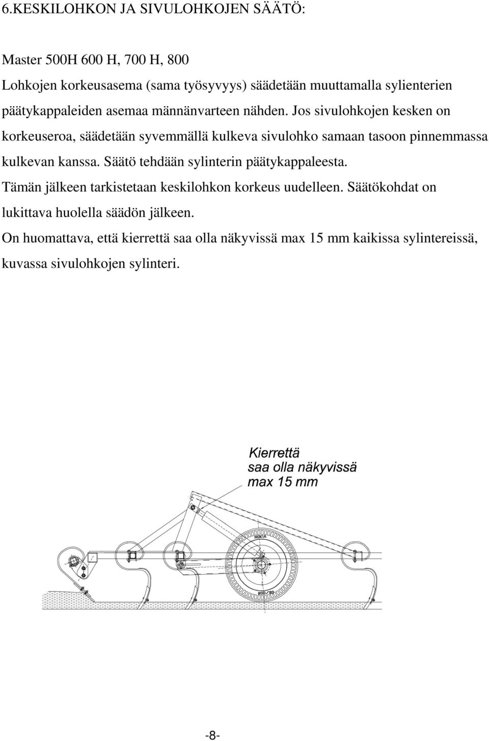 Jos sivulohkojen kesken on korkeuseroa, säädetään syvemmällä kulkeva sivulohko samaan tasoon pinnemmassa kulkevan kanssa.