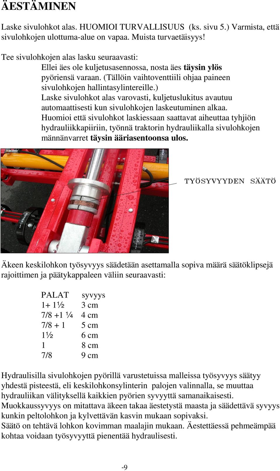 ) Laske sivulohkot alas varovasti, kuljetuslukitus avautuu automaattisesti kun sivulohkojen laskeutuminen alkaa.