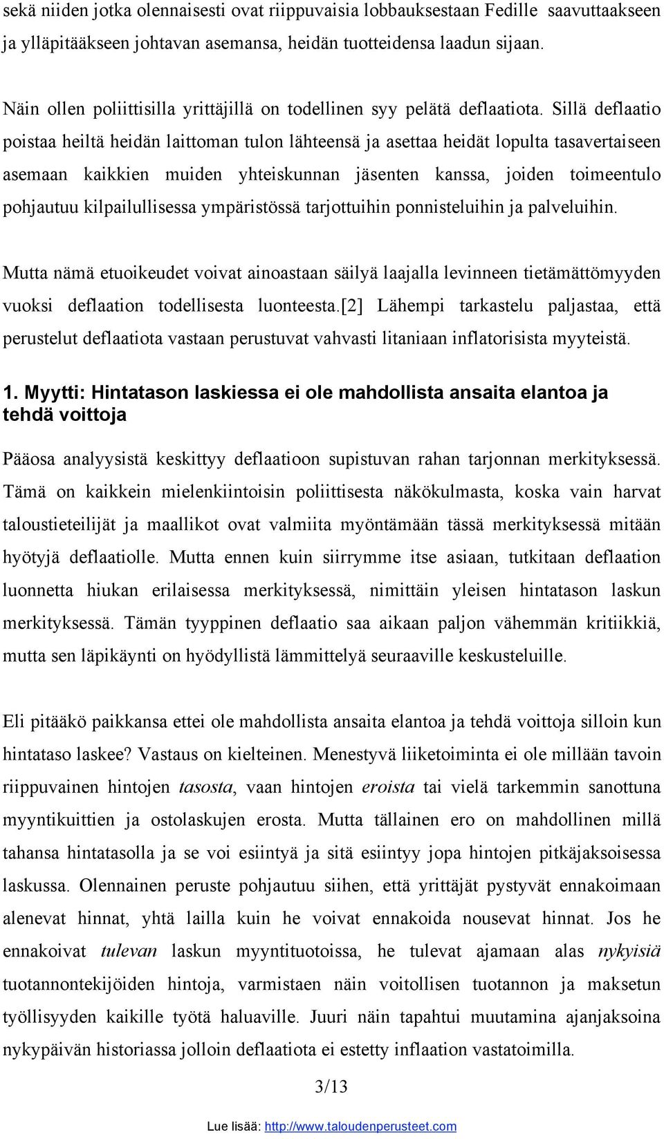 Sillä deflaatio poistaa heiltä heidän laittoman tulon lähteensä ja asettaa heidät lopulta tasavertaiseen asemaan kaikkien muiden yhteiskunnan jäsenten kanssa, joiden toimeentulo pohjautuu