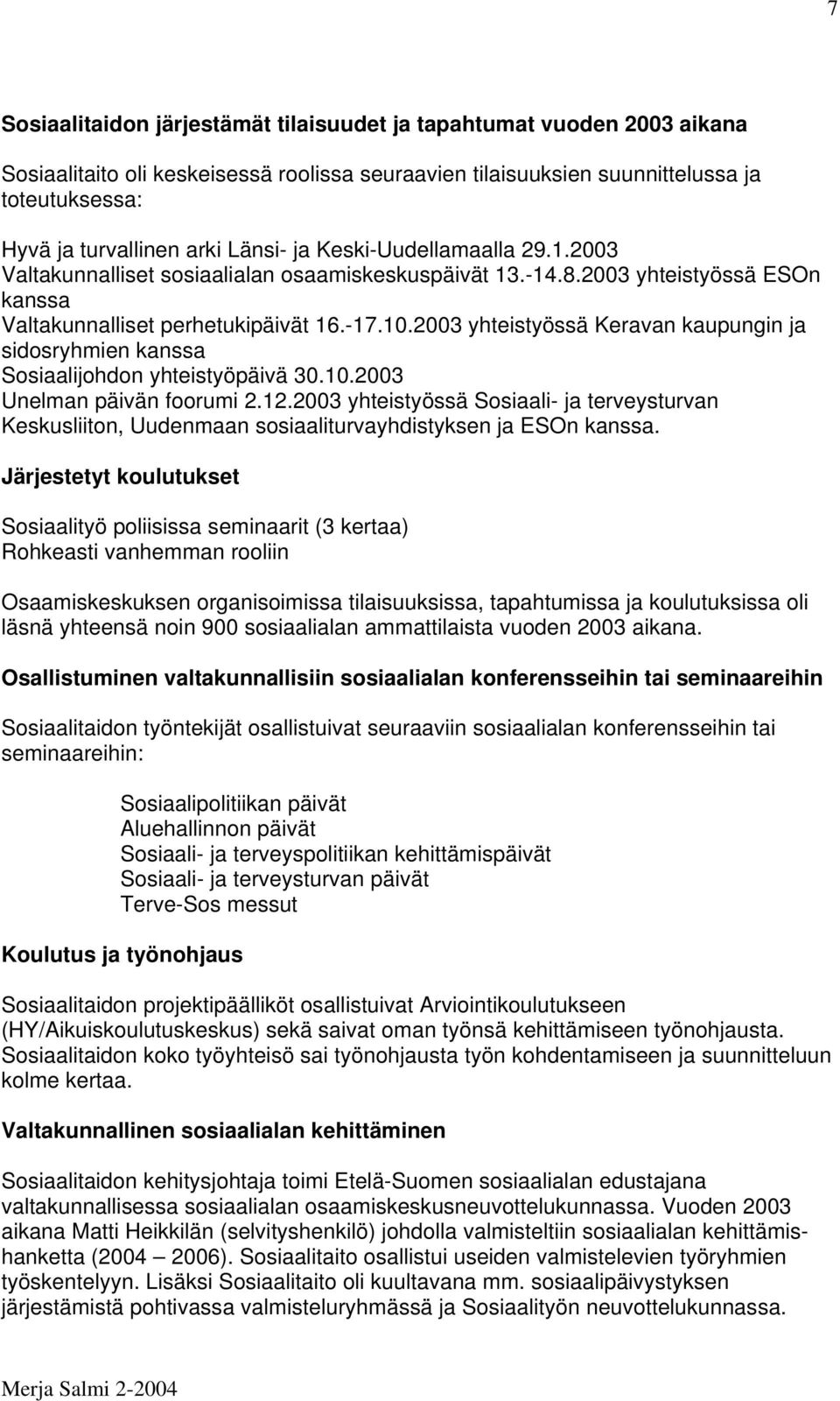 2003 yhteistyössä Keravan kaupungin ja sidosryhmien kanssa Sosiaalijohdon yhteistyöpäivä 30.10.2003 Unelman päivän foorumi 2.12.
