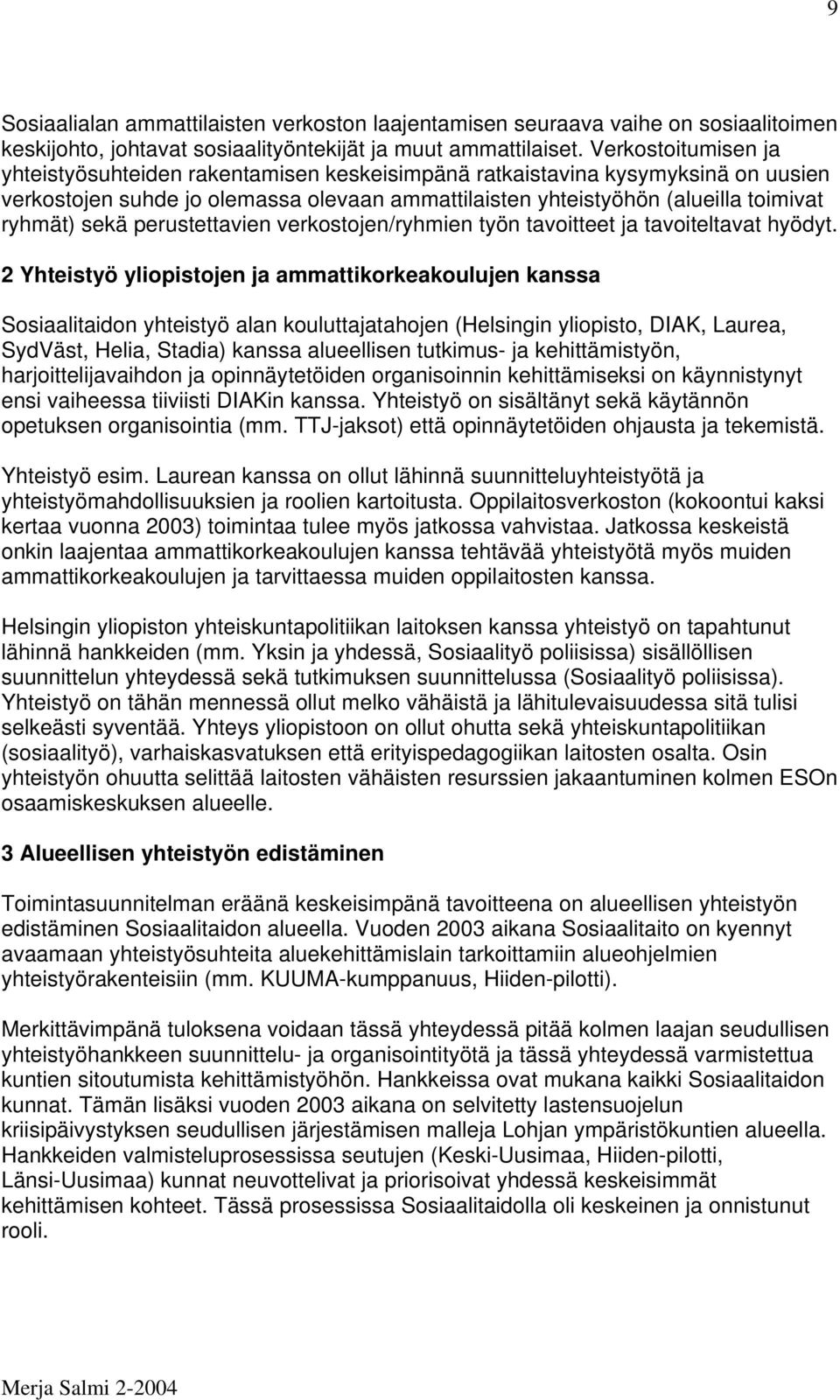 perustettavien verkostojen/ryhmien työn tavoitteet ja tavoiteltavat hyödyt.