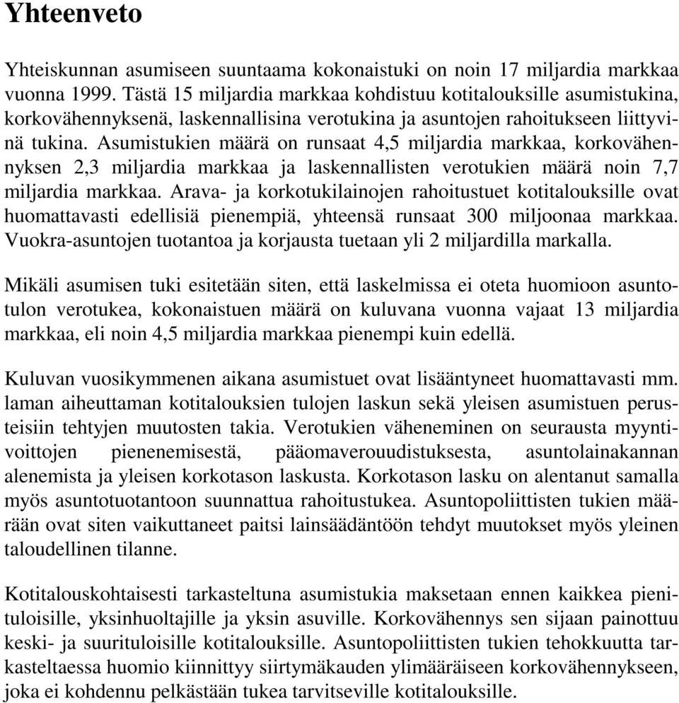 Asumistukien määrä on runsaat 4,5 miljardia markkaa, korkovähennyksen 2,3 miljardia markkaa ja laskennallisten verotukien määrä noin 7,7 miljardia markkaa.