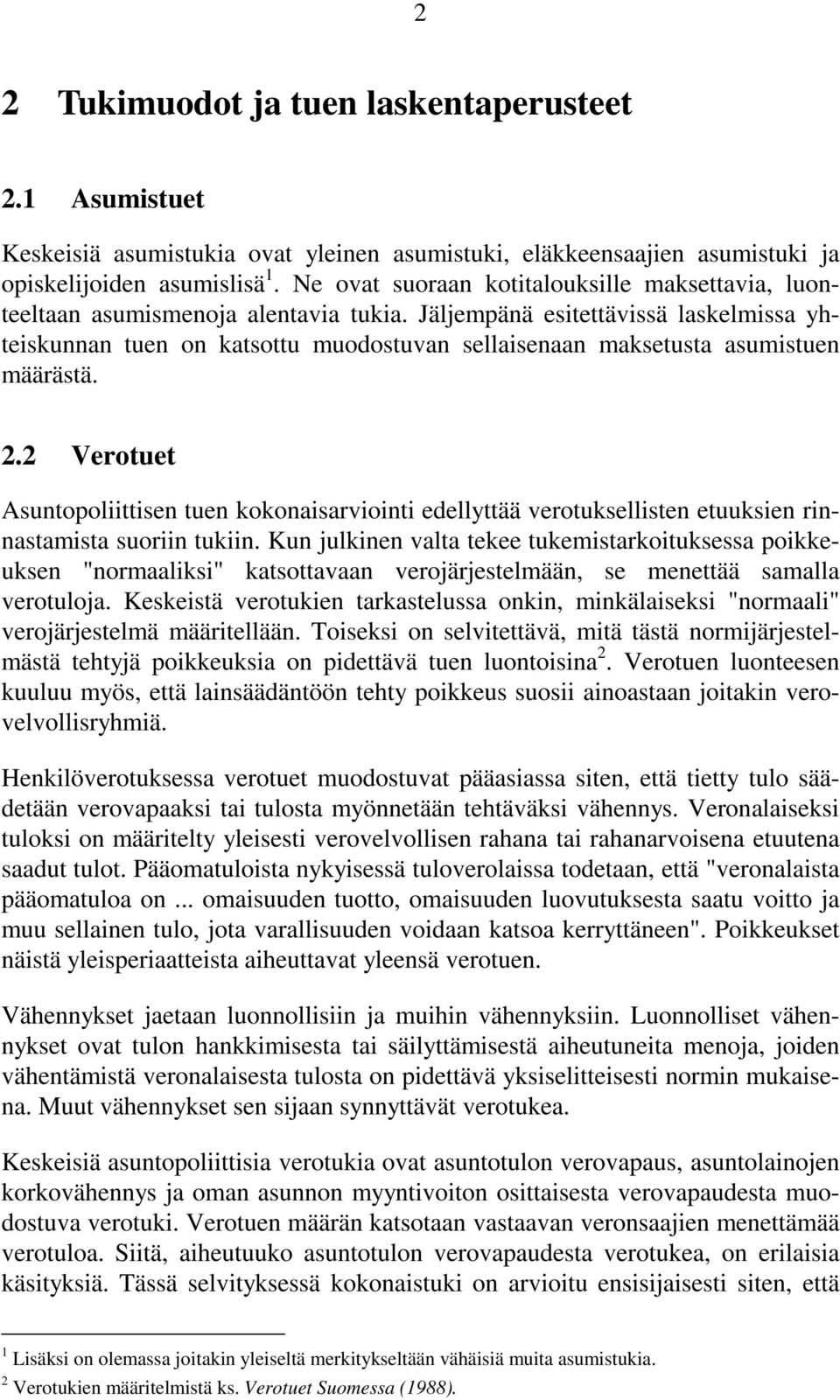 Jäljempänä esitettävissä laskelmissa yhteiskunnan tuen on katsottu muodostuvan sellaisenaan maksetusta asumistuen määrästä. 2.