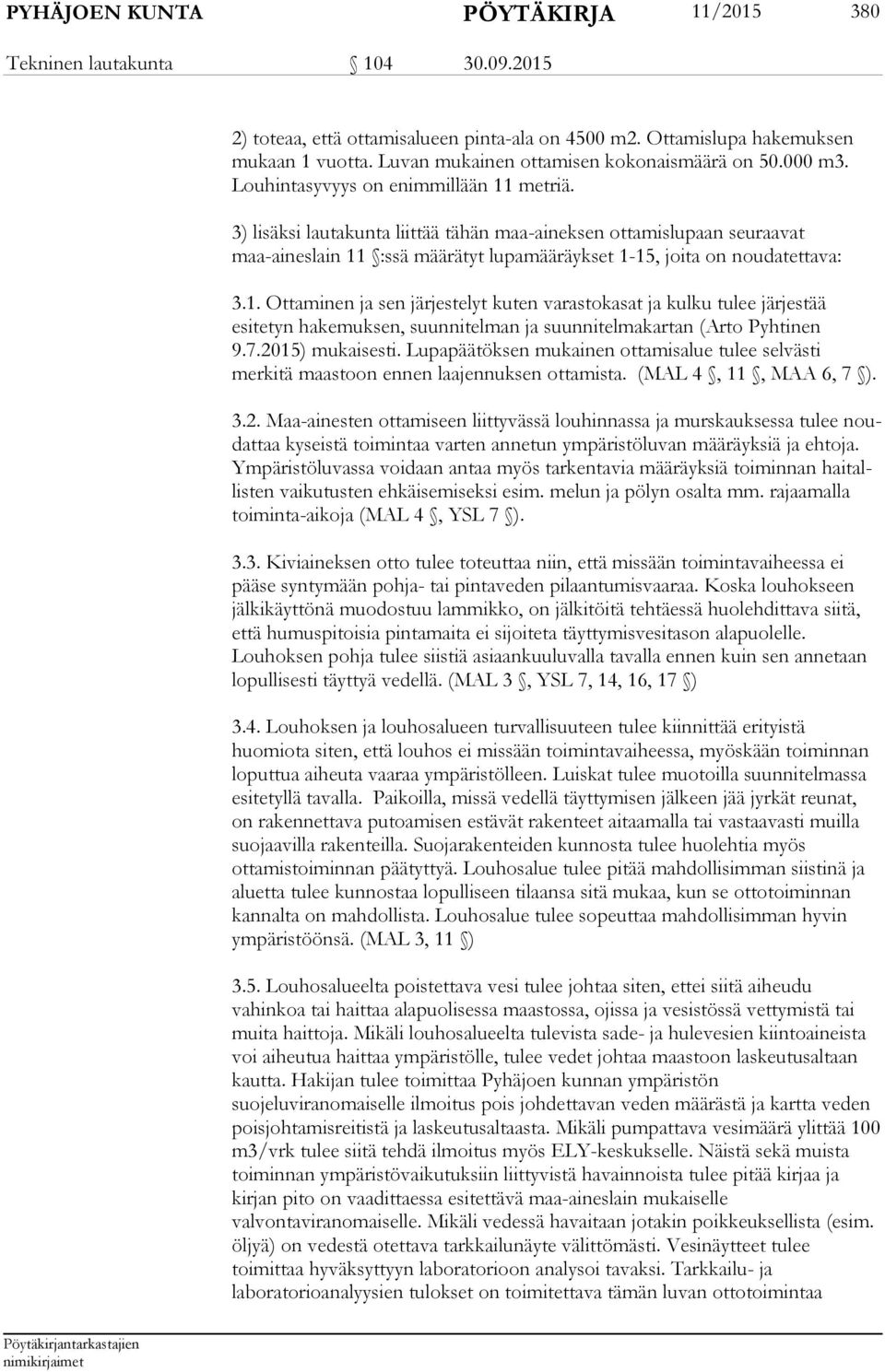 3) lisäksi lautakunta liittää tähän maa-aineksen ottamislupaan seuraavat maa-aineslain 11