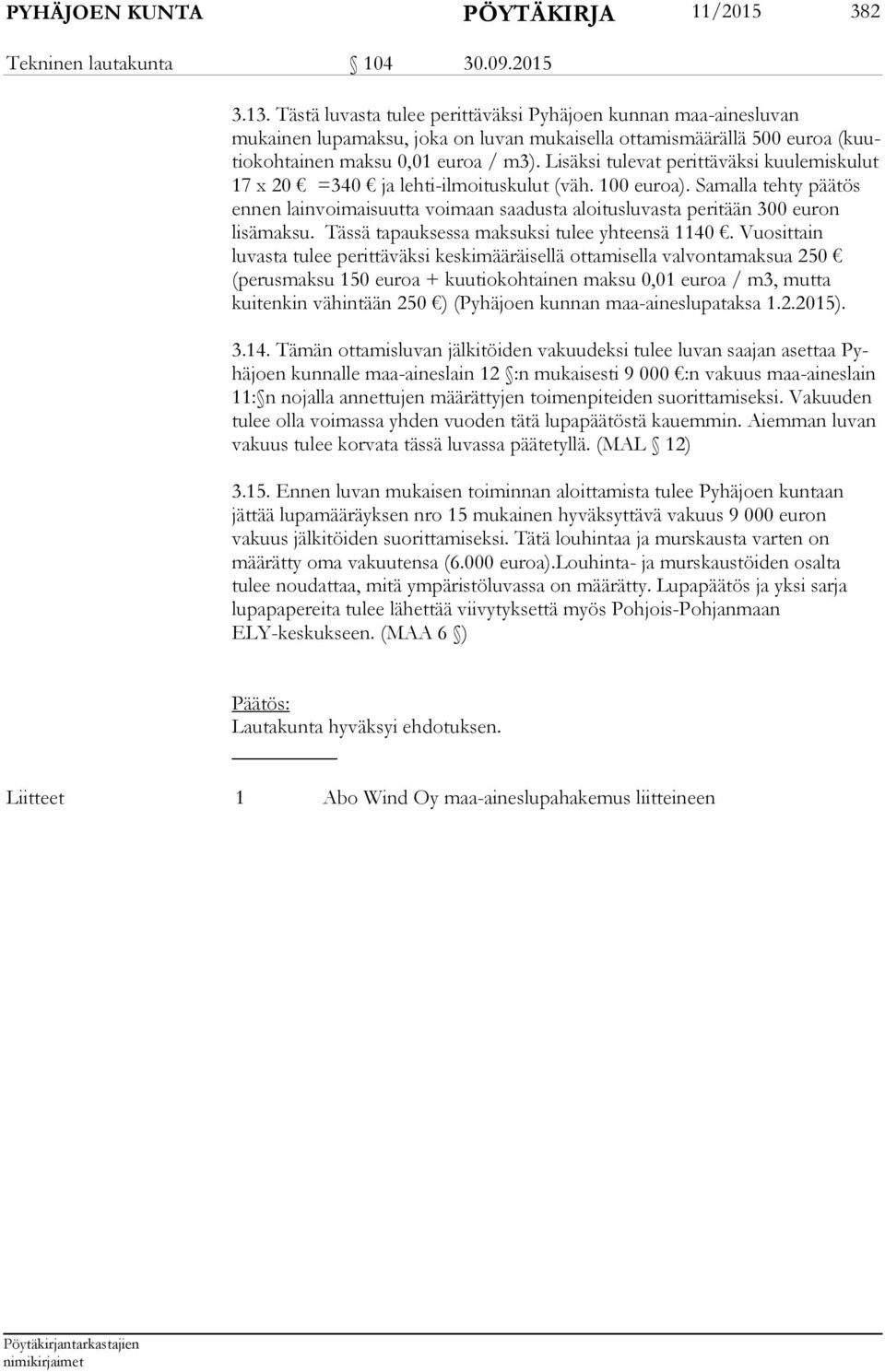 Lisäksi tulevat perittäväksi kuulemiskulut 17 x 20 =340 ja lehti-ilmoituskulut (väh. 100 euroa).