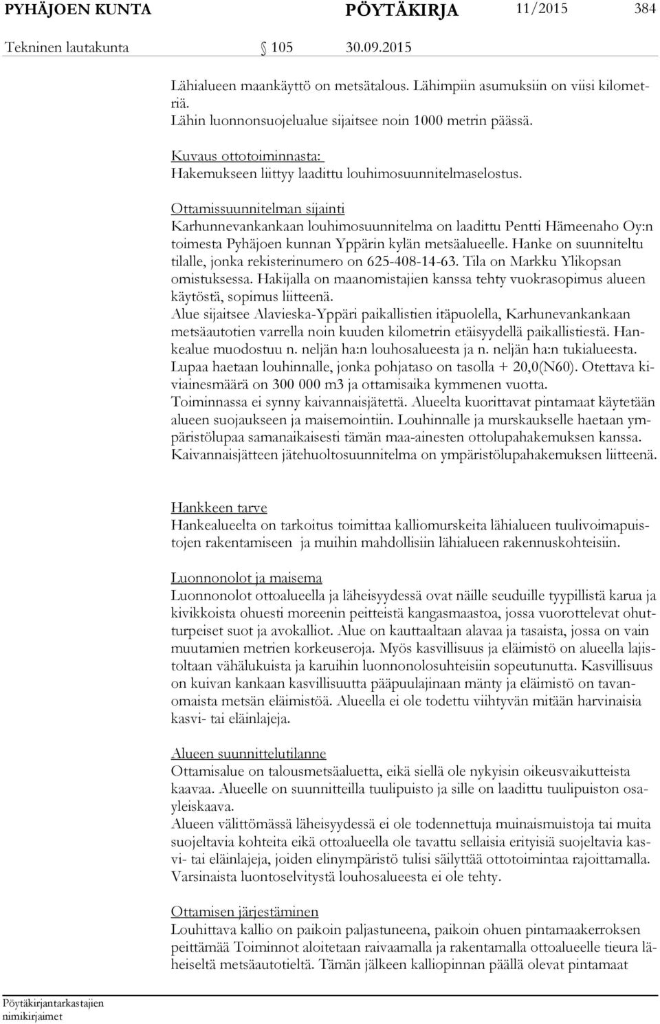 Ottamissuunnitelman sijainti Karhunnevankankaan louhimosuunnitelma on laadittu Pentti Hämeenaho Oy:n toi mes ta Pyhäjoen kunnan Yppärin kylän metsäalueelle.