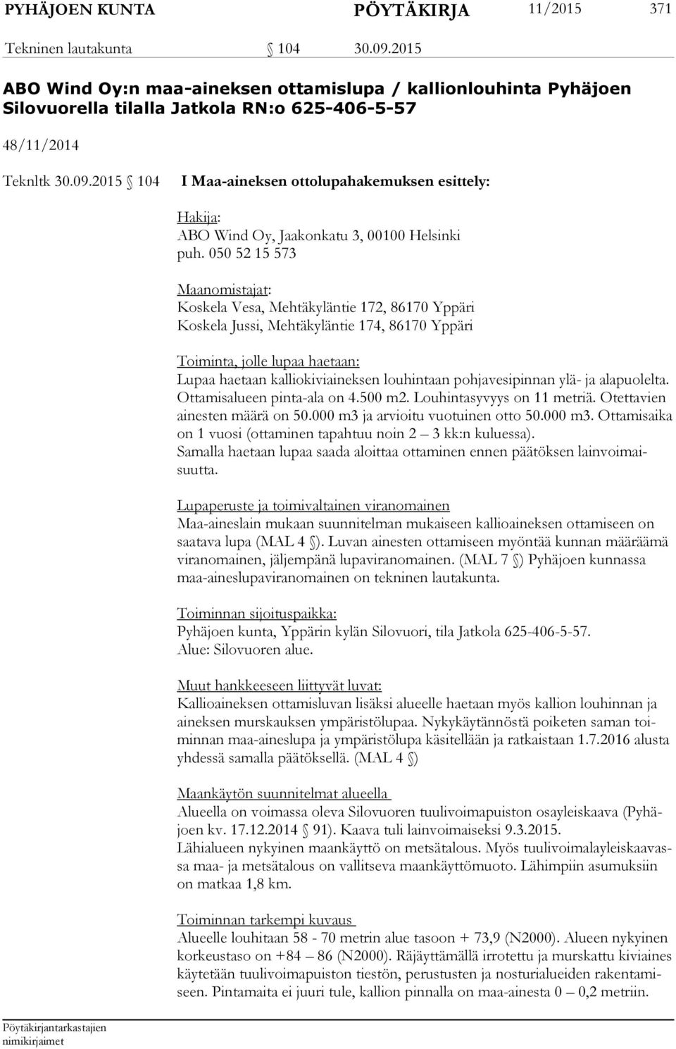 2015 104 I Maa-aineksen ottolupahakemuksen esittely: Hakija: ABO Wind Oy, Jaakonkatu 3, 00100 Helsinki puh.