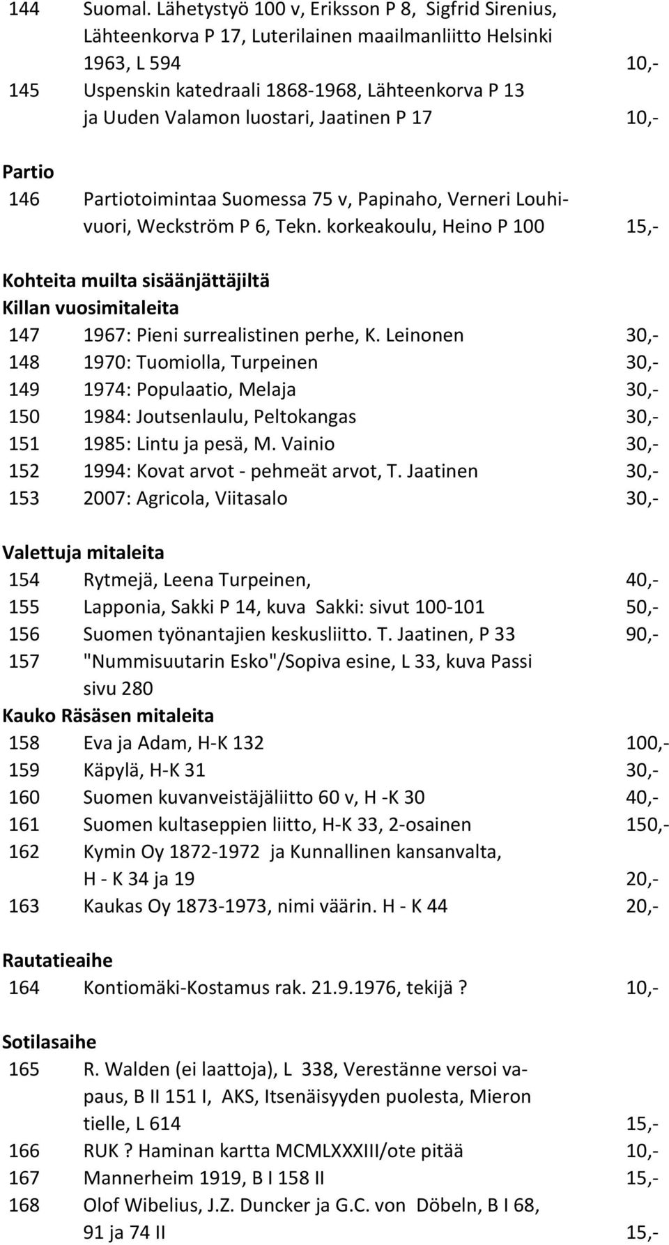 luostari, Jaatinen P 17 10,- Partio 146 Partiotoimintaa Suomessa 75 v, Papinaho, Verneri Louhivuori, Weckström P 6, Tekn.