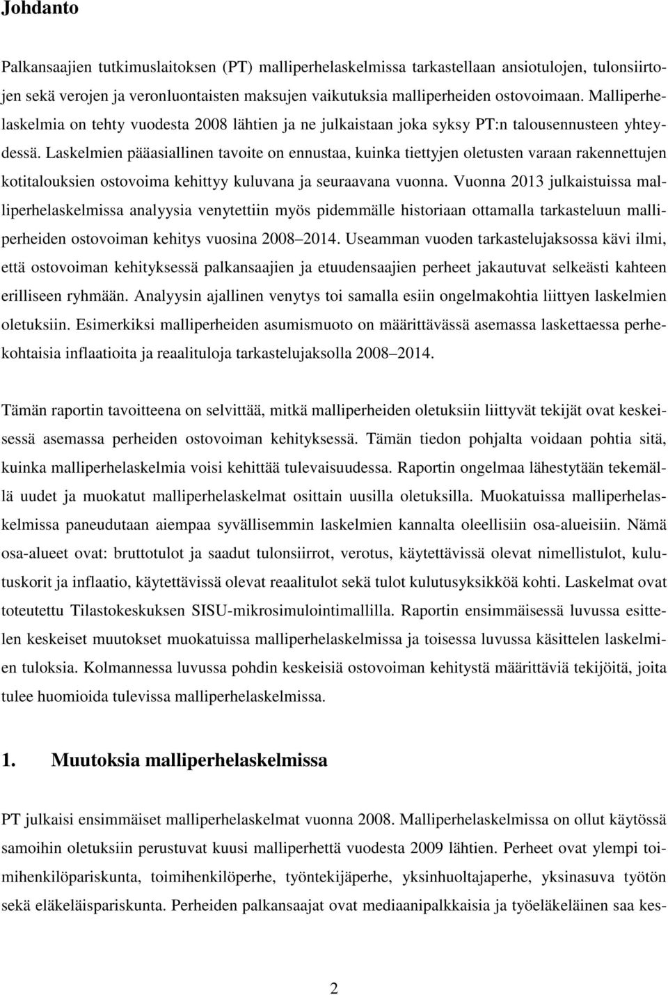 Laskelmien pääasiallinen tavoite on ennustaa, kuinka tiettyjen oletusten varaan rakennettujen kotitalouksien ostovoima kehittyy kuluvana ja seuraavana vuonna.