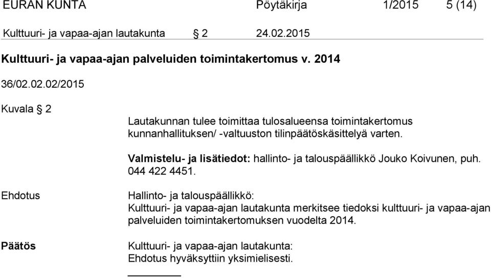 02.02/2015 Kuvala 2 Lautakunnan tulee toimittaa tulosalueensa toimintakertomus kunnanhallituksen/ -valtuuston tilinpäätöskäsittelyä