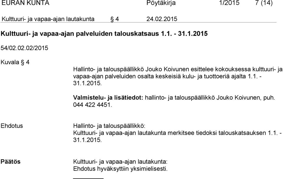 02.02/2015 Kuvala 4 Hallinto- ja talouspäällikkö Jouko Koivunen esittelee kokouksessa kulttuuri- ja vapaa-ajan palveluiden osalta