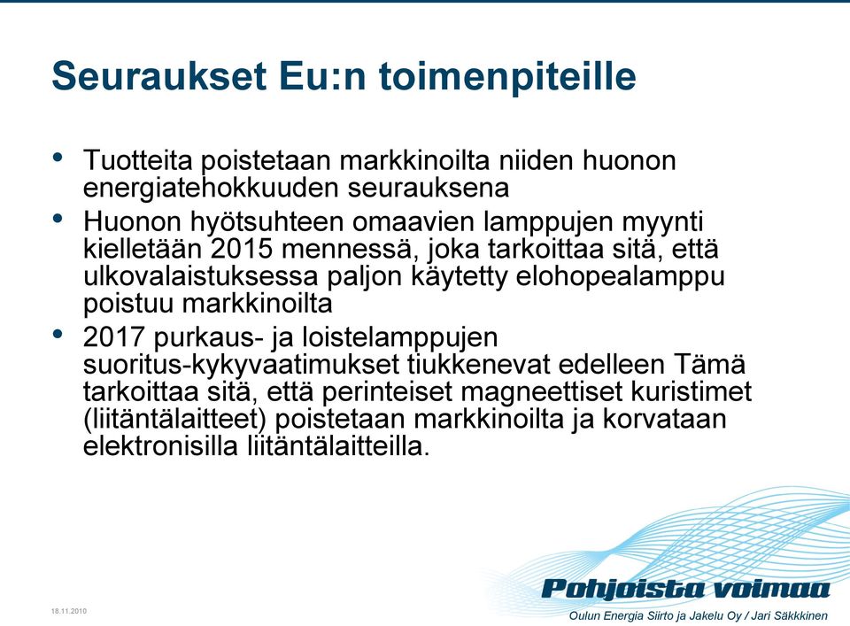 elohopealamppu poistuu markkinoilta 2017 purkaus- ja loistelamppujen suoritus kykyvaatimukset tiukkenevat edelleen Tämä