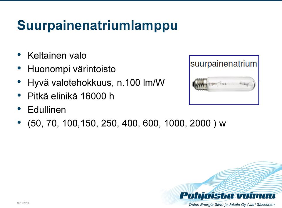 100 lm/w Pitkä elinikä 16000 h Edullinen