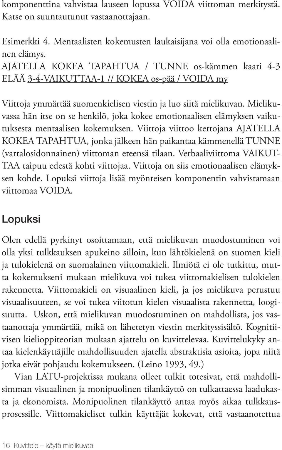 Mielikuvassa hän itse on se henkilö, joka kokee emotionaalisen elämyksen vaikutuksesta mentaalisen kokemuksen.