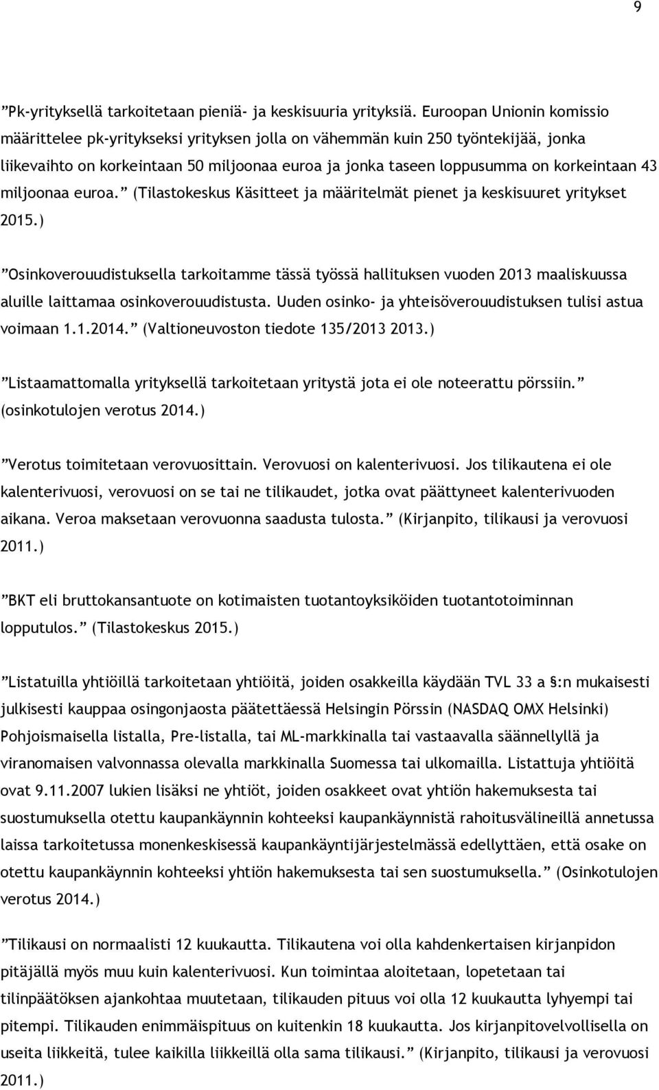 miljoonaa euroa. (Tilastokeskus Käsitteet ja määritelmät pienet ja keskisuuret yritykset 2015.