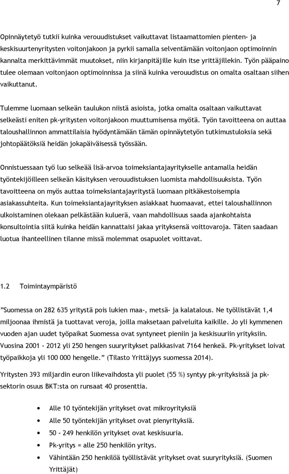 Tulemme luomaan selkeän taulukon niistä asioista, jotka omalta osaltaan vaikuttavat selkeästi eniten pk-yritysten voitonjakoon muuttumisensa myötä.