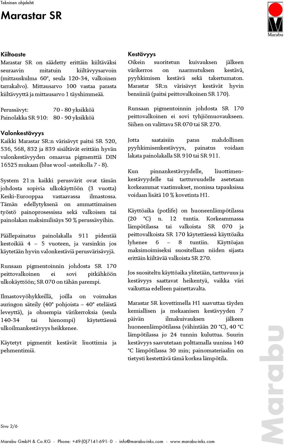 :n värisävyt kestävät hyvin bensiiniä (paitsi peittovalkoinen SR 170).