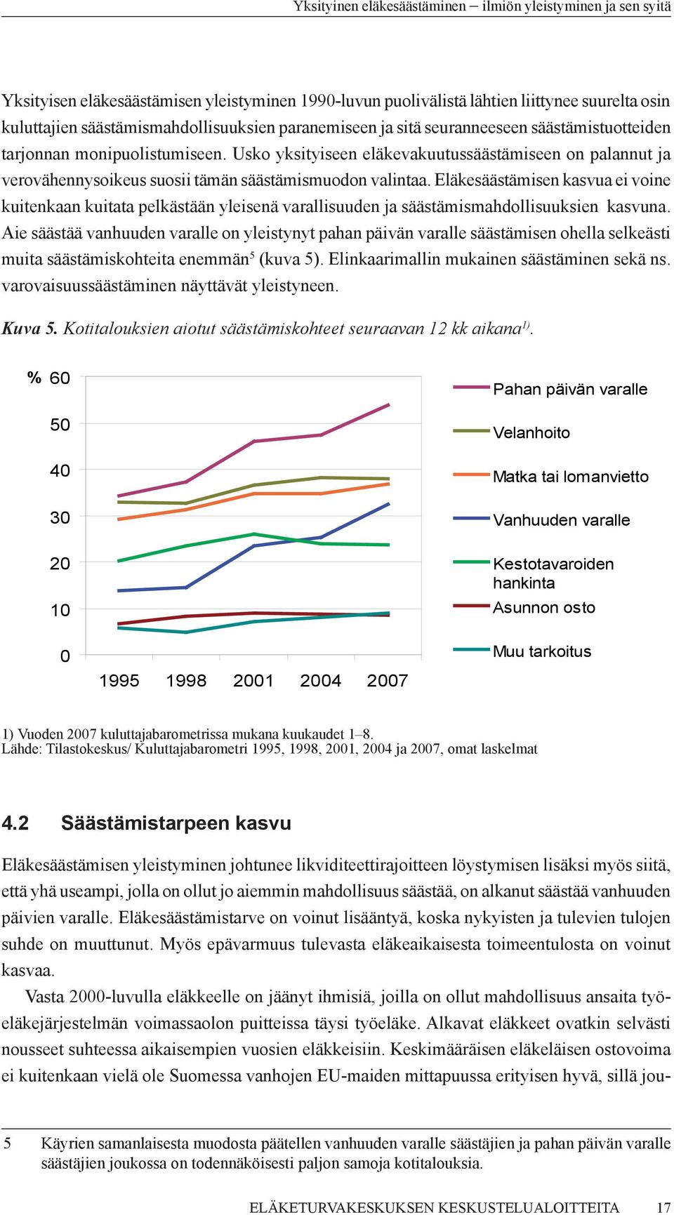 Eläkesäästämisen kasvua ei voine kuitenkaan kuitata pelkästään yleisenä varallisuuden ja säästämismahdollisuuksien kasvuna.