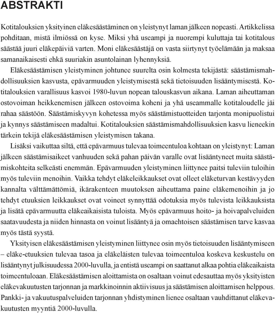 Moni eläkesäästäjä on vasta siirtynyt työelämään ja maksaa samanaikaisesti ehkä suuriakin asuntolainan lyhennyksiä.