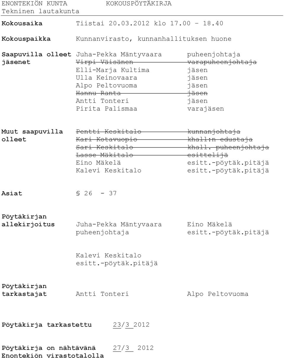 Alpo Peltovuoma jäsen Hannu Ranta jäsen Antti Tonteri jäsen Pirita Palismaa varajäsen Muut saapuvilla Pentti Keskitalo kunnanjohtaja olleet Kari Kotavuopio khall:n edustaja Sari Keskitalo khall.