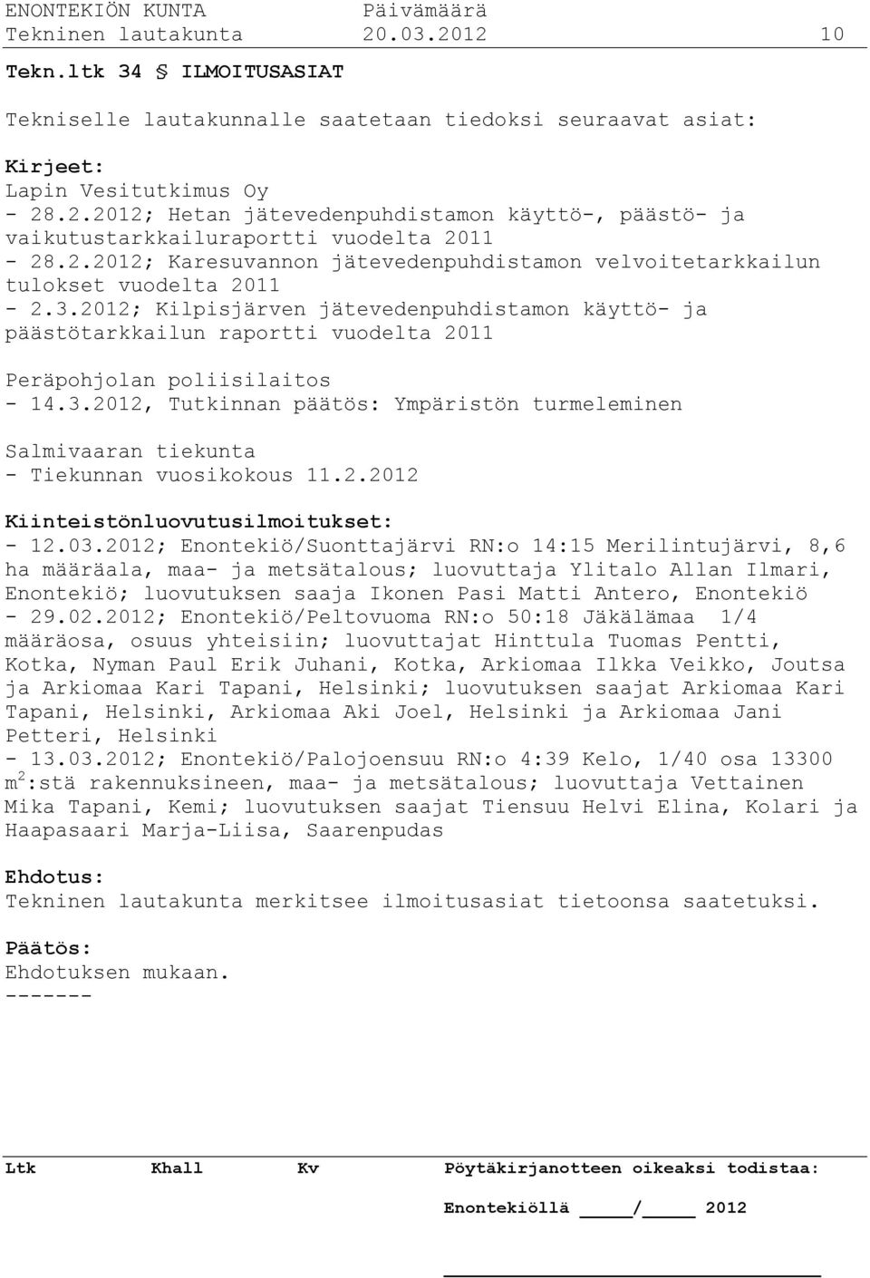 2012; Kilpisjärven jätevedenpuhdistamon käyttö- ja päästötarkkailun raportti vuodelta 2011 Peräpohjolan poliisilaitos - 14.3.