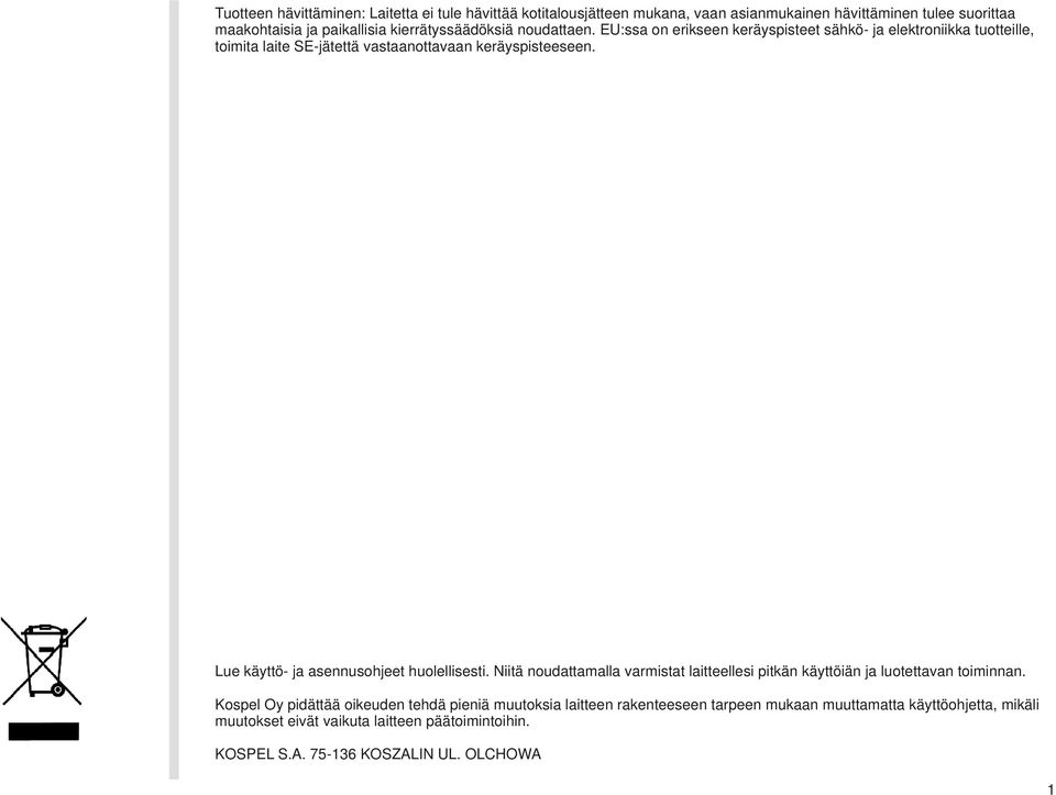 Lue käyttö- ja asennusohjeet huolellisesti. Niitä noudattamalla varmistat laitteellesi pitkän käyttöiän ja luotettavan toiminnan.