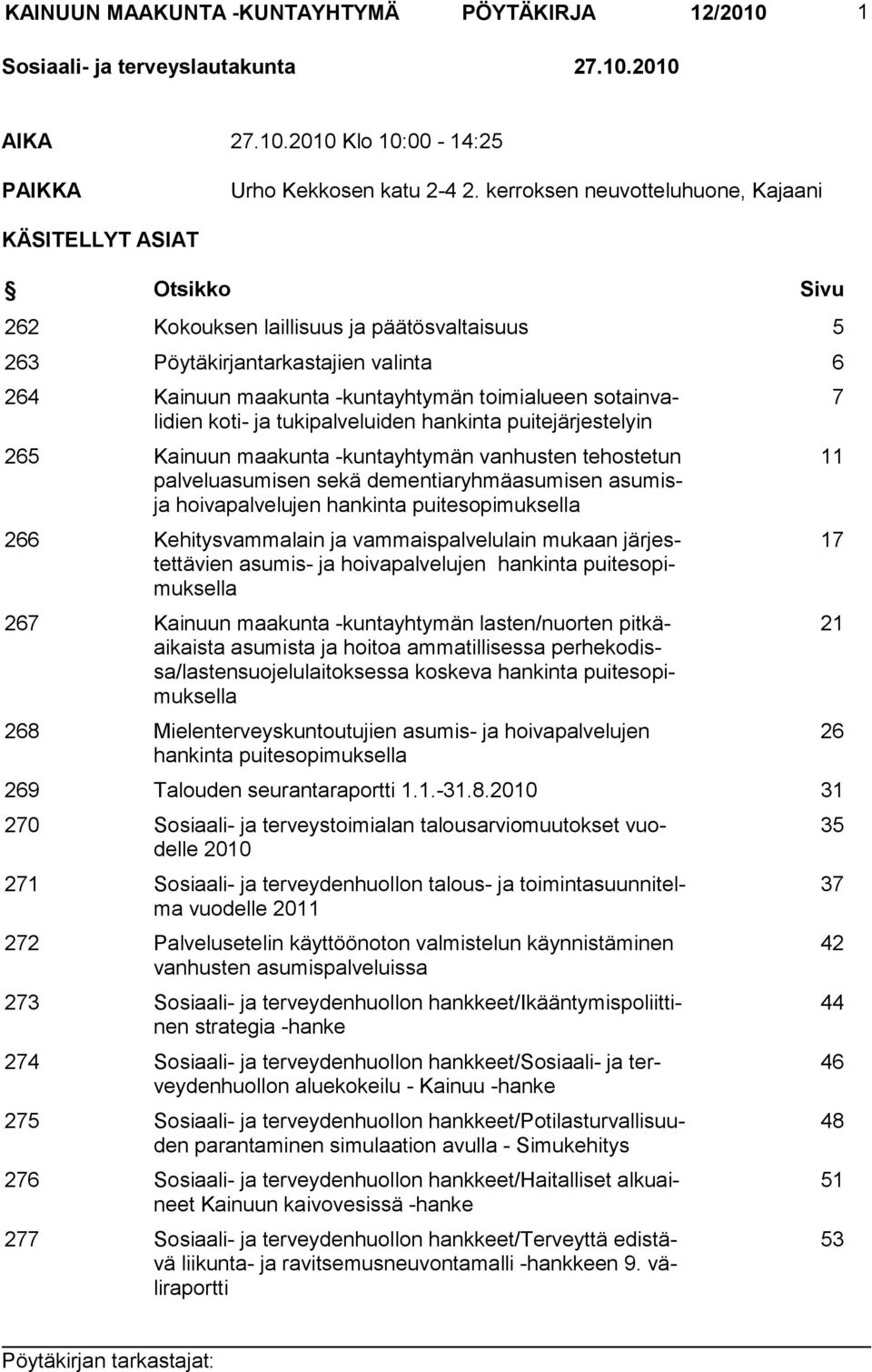 sotainvalidien koti- ja tukipalveluiden hankinta puitejärjestelyin 265 Kainuun maakunta -kuntayhtymän vanhusten tehostetun palveluasumisen sekä dementiaryhmäasumisen asumisja hoivapalvelujen hankinta