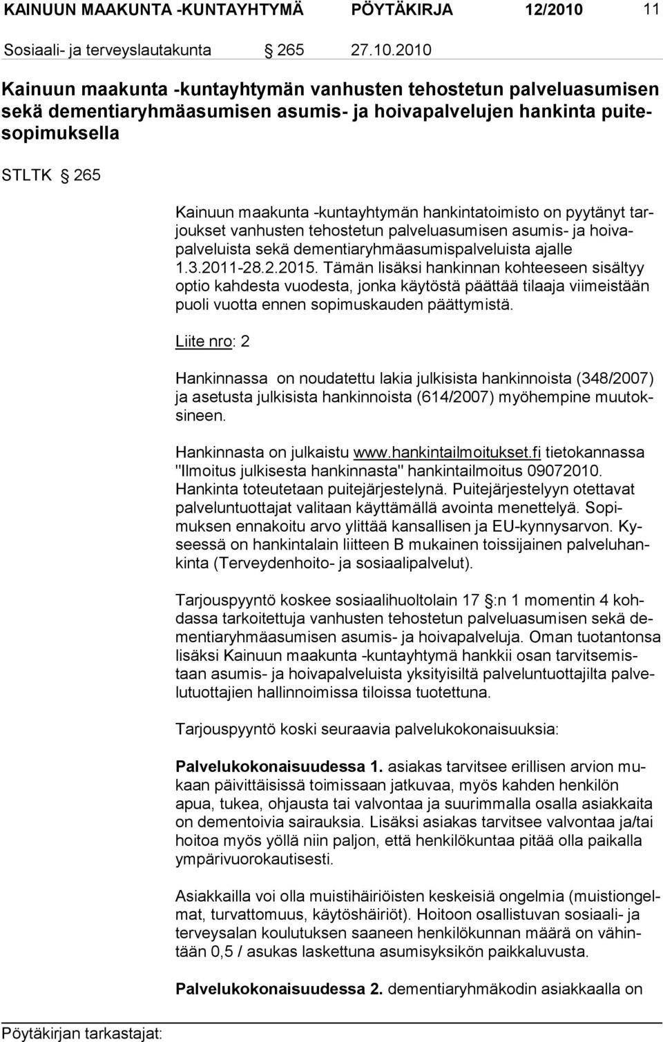 2010 Kainuun maakunta -kuntayhtymän vanhusten tehostetun palveluasumisen sekä dementiaryhmäasumisen asumis- ja hoivapalvelujen hankinta puitesopimuksella STLTK 265 Kainuun maakunta -kuntayhtymän