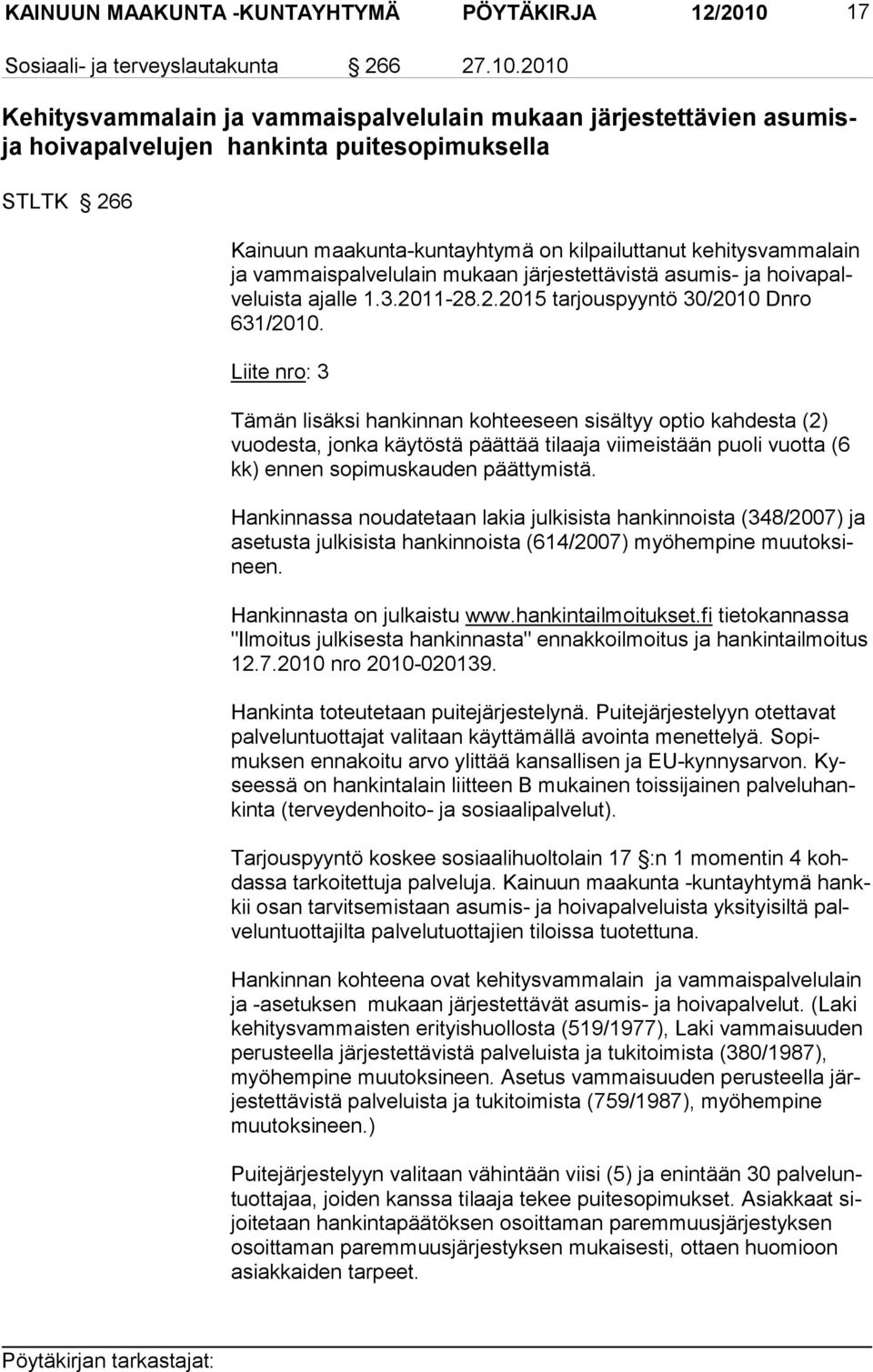 2010 Kehitysvammalain ja vammaispalvelulain mukaan järjestettävien asumisja hoivapalvelujen hankinta puitesopimuksella STLTK 266 Kainuun maakunta-kuntayhtymä on kilpai luttanut kehitysvammalain ja