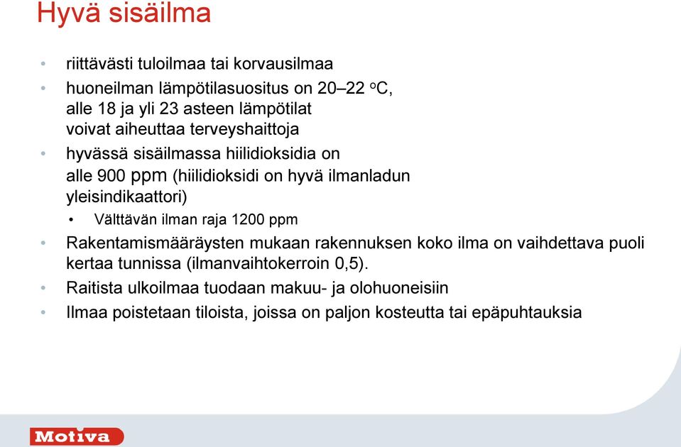 yleisindikaattori) Välttävän ilman raja 1200 ppm Rakentamismääräysten mukaan rakennuksen koko ilma on vaihdettava puoli kertaa