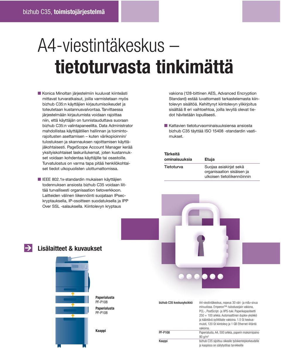 Data Administrator mahdollistaa käyttäjätilien hallinnan ja toimintorajoitusten asettamisen kuten värikopioinnin/ tulostuksen ja skannauksen rajoittamisen käyttäjäkohtaisesti.