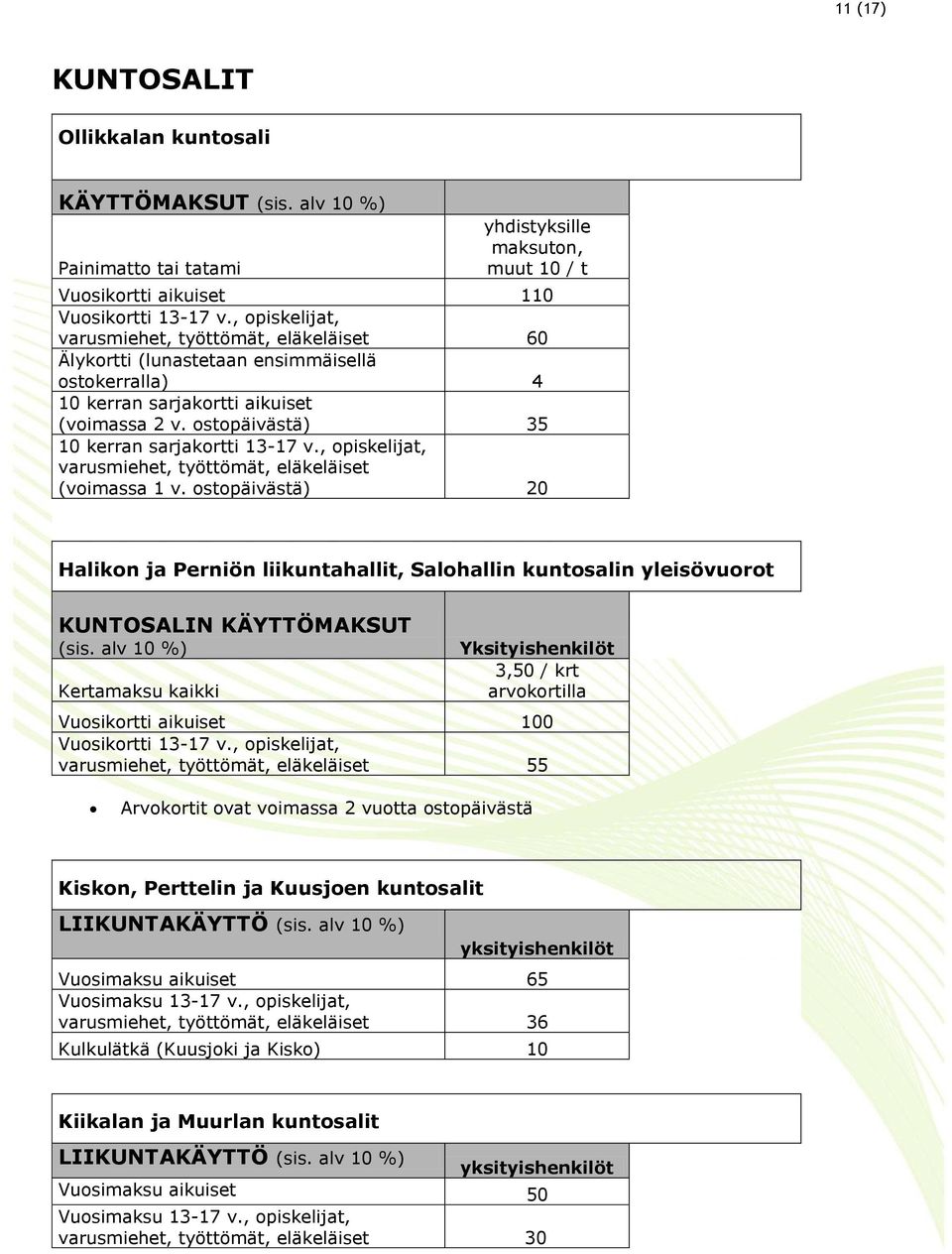 , opiskelijat, varusmiehet, työttömät, eläkeläiset (voimassa 1 v.