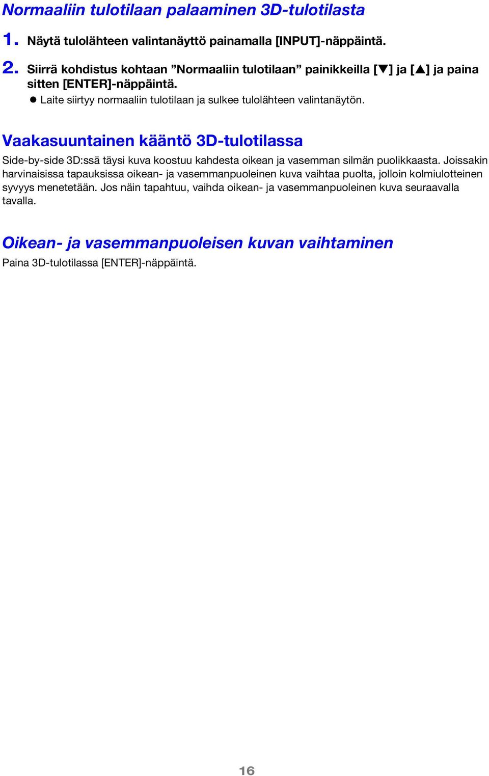 Vaakasuuntainen kääntö 3D-tulotilassa Side-by-side 3D:ssä täysi kuva koostuu kahdesta oikean ja vasemman silmän puolikkaasta.