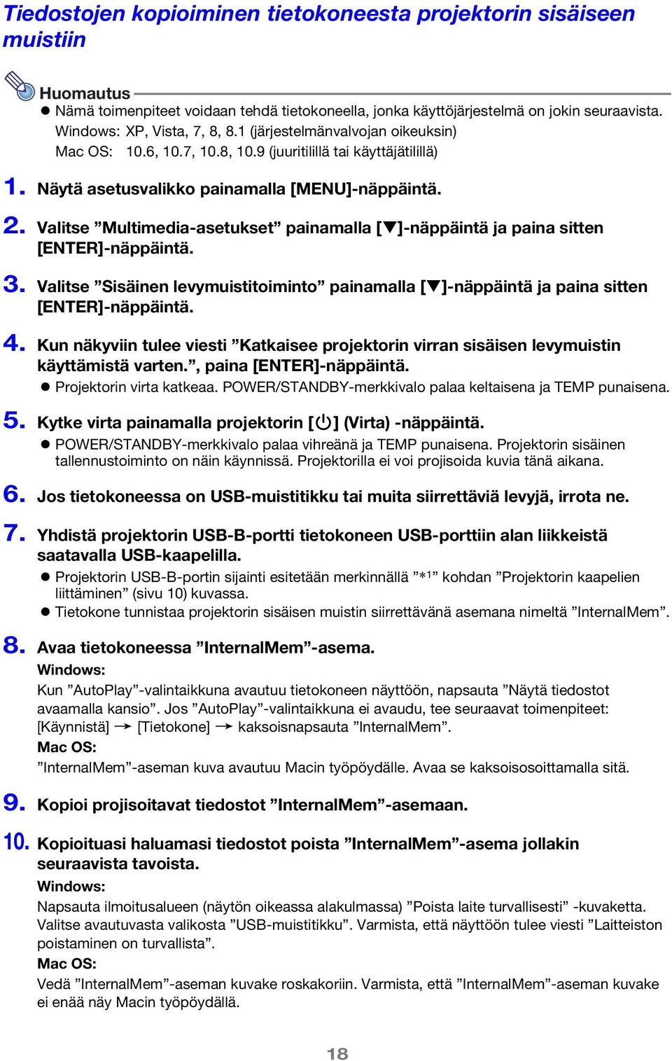 Valitse Multimedia-asetukset painamalla [ ]-näppäintä ja paina sitten [ENTER]-näppäintä. 3. Valitse Sisäinen levymuistitoiminto painamalla [ ]-näppäintä ja paina sitten [ENTER]-näppäintä. 4.