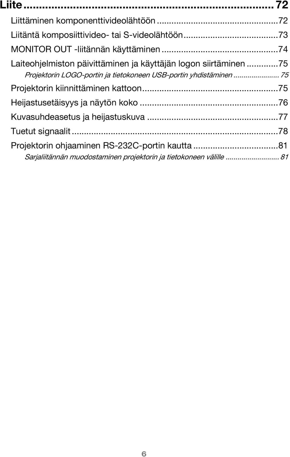 ..75 Projektorin LOGO-portin ja tietokoneen USB-portin yhdistäminen... 75 Projektorin kiinnittäminen kattoon.