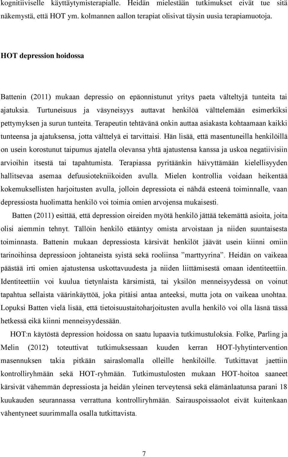 Turtuneisuus ja väsyneisyys auttavat henkilöä välttelemään esimerkiksi pettymyksen ja surun tunteita.