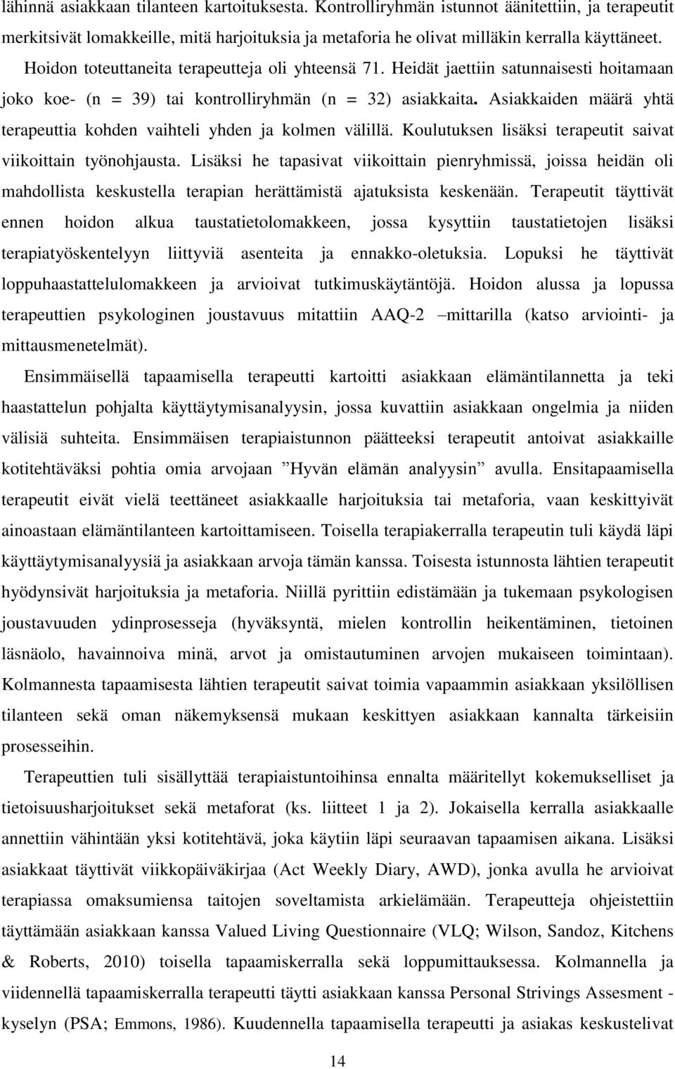 Asiakkaiden määrä yhtä terapeuttia kohden vaihteli yhden ja kolmen välillä. Koulutuksen lisäksi terapeutit saivat viikoittain työnohjausta.