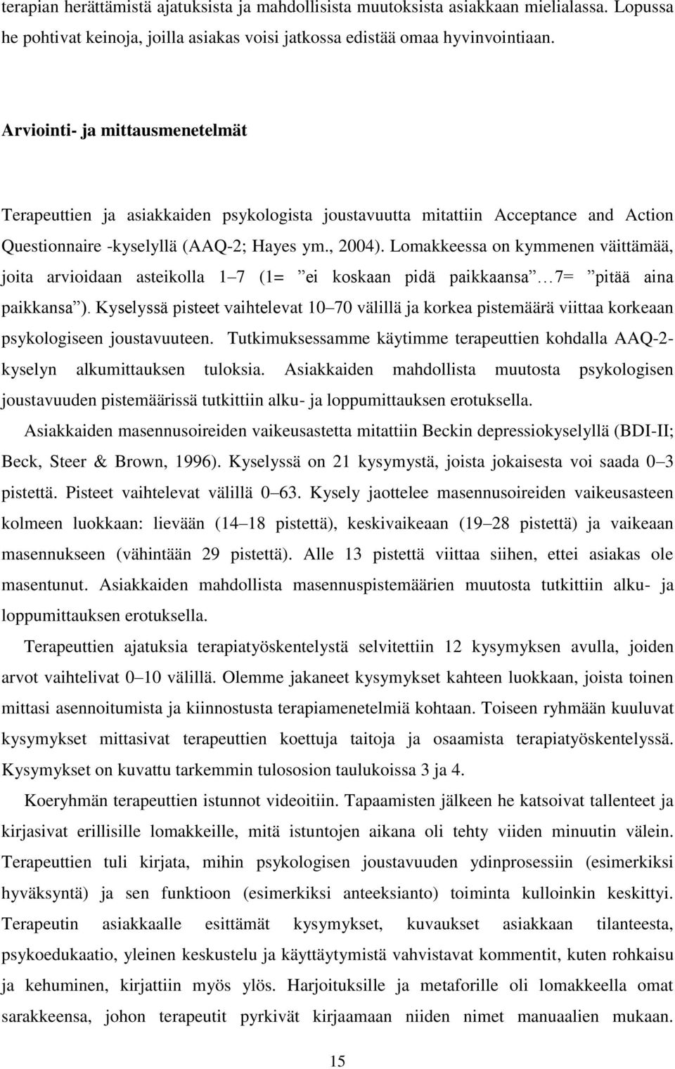 Lomakkeessa on kymmenen väittämää, joita arvioidaan asteikolla 1 7 (1= ei koskaan pidä paikkaansa 7= pitää aina paikkansa ).