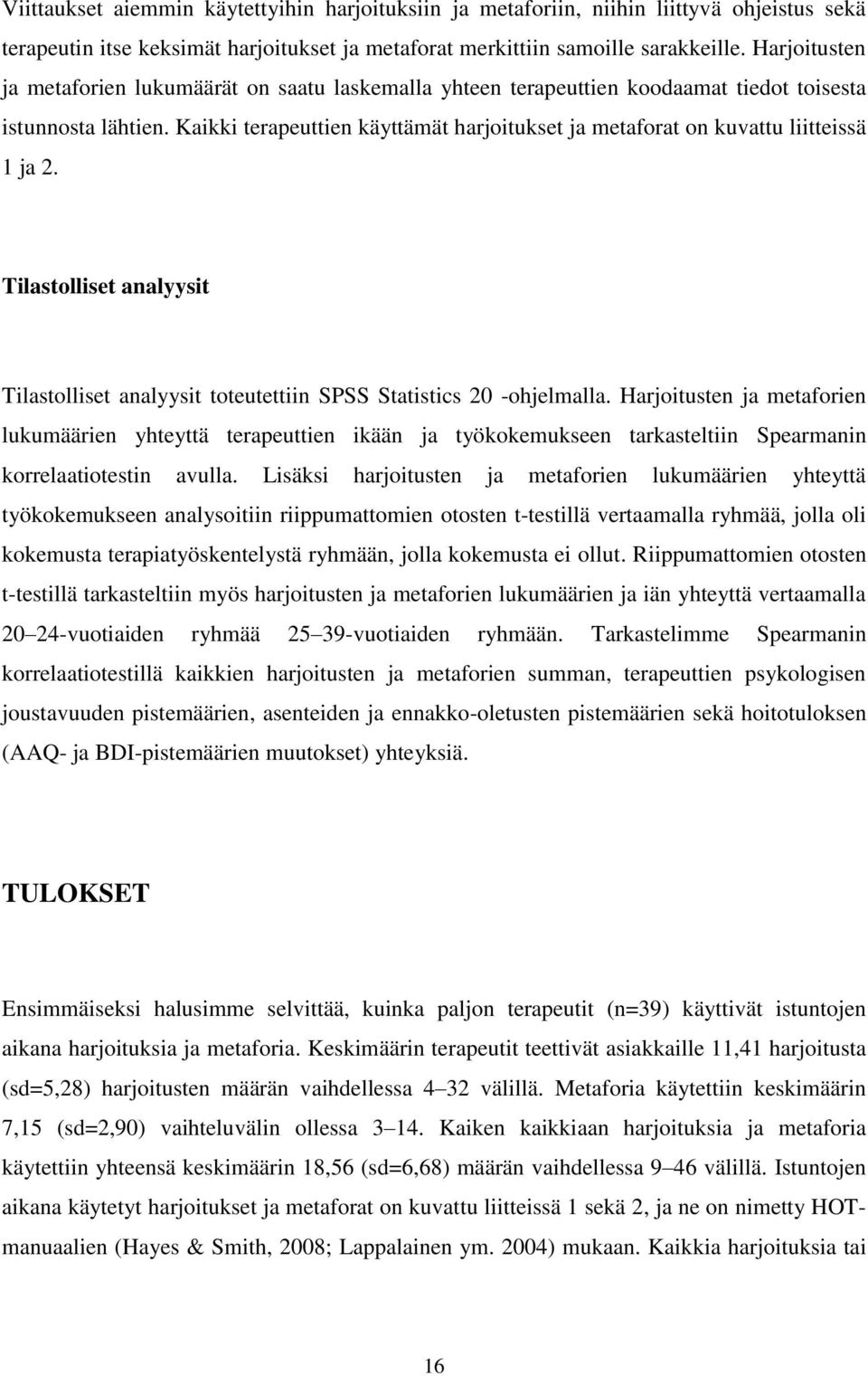 Kaikki terapeuttien käyttämät harjoitukset ja metaforat on kuvattu liitteissä 1 ja 2. Tilastolliset analyysit Tilastolliset analyysit toteutettiin SPSS Statistics 20 -ohjelmalla.