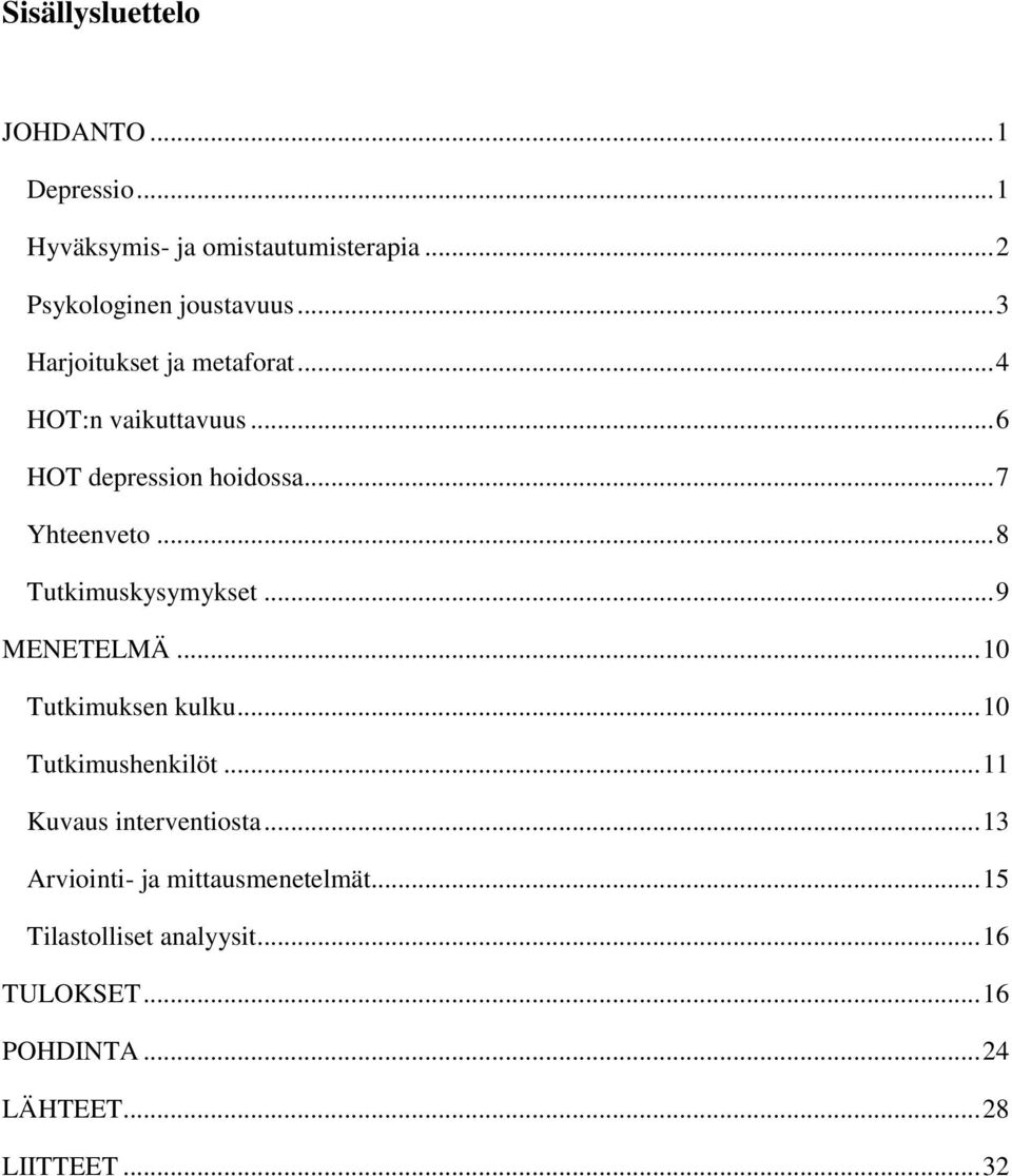 .. 8 Tutkimuskysymykset... 9 MENETELMÄ... 10 Tutkimuksen kulku... 10 Tutkimushenkilöt... 11 Kuvaus interventiosta.