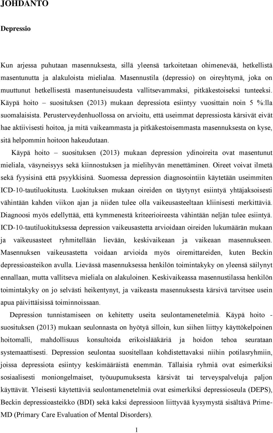 Käypä hoito suosituksen (2013) mukaan depressiota esiintyy vuosittain noin 5 %:lla suomalaisista.