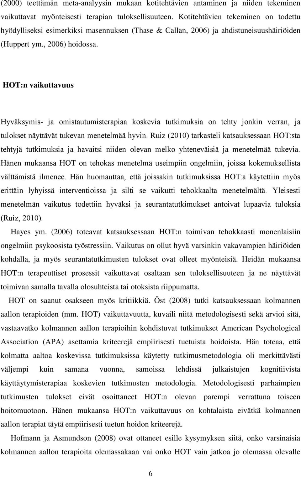 HOT:n vaikuttavuus Hyväksymis- ja omistautumisterapiaa koskevia tutkimuksia on tehty jonkin verran, ja tulokset näyttävät tukevan menetelmää hyvin.