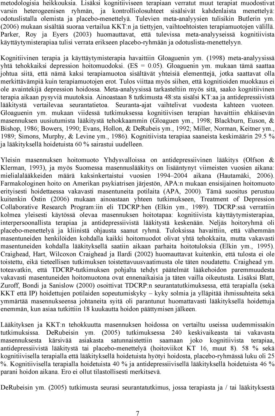 placebo-menettelyä. Tulevien meta-analyysien tulisikin Butlerin ym. (2006) mukaan sisältää suoraa vertailua KKT:n ja tiettyjen, vaihtoehtoisten terapiamuotojen välillä.