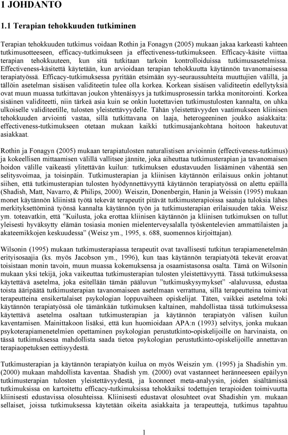 Efficacy-käsite viittaa terapian tehokkuuteen, kun sitä tutkitaan tarkoin kontrolloiduissa tutkimusasetelmissa.