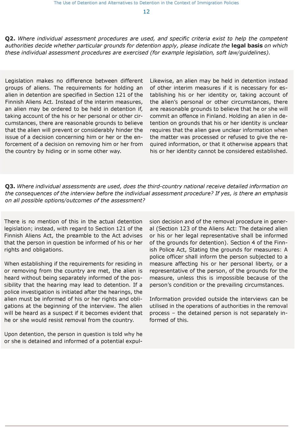 on which these individual assessment procedures are exercised (for example legislation, soft law/guidelines). Legislation makes no difference between different groups of aliens.