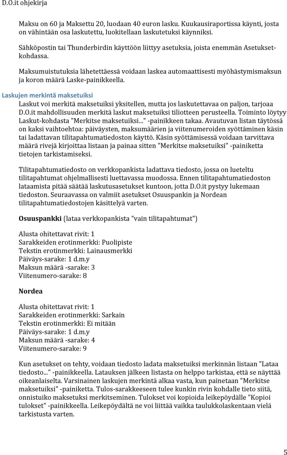 Maksumuistutuksia lähetettäessä voidaan laskea automaattisesti myöhästymismaksun ja koron määrä Laske- painikkeella.