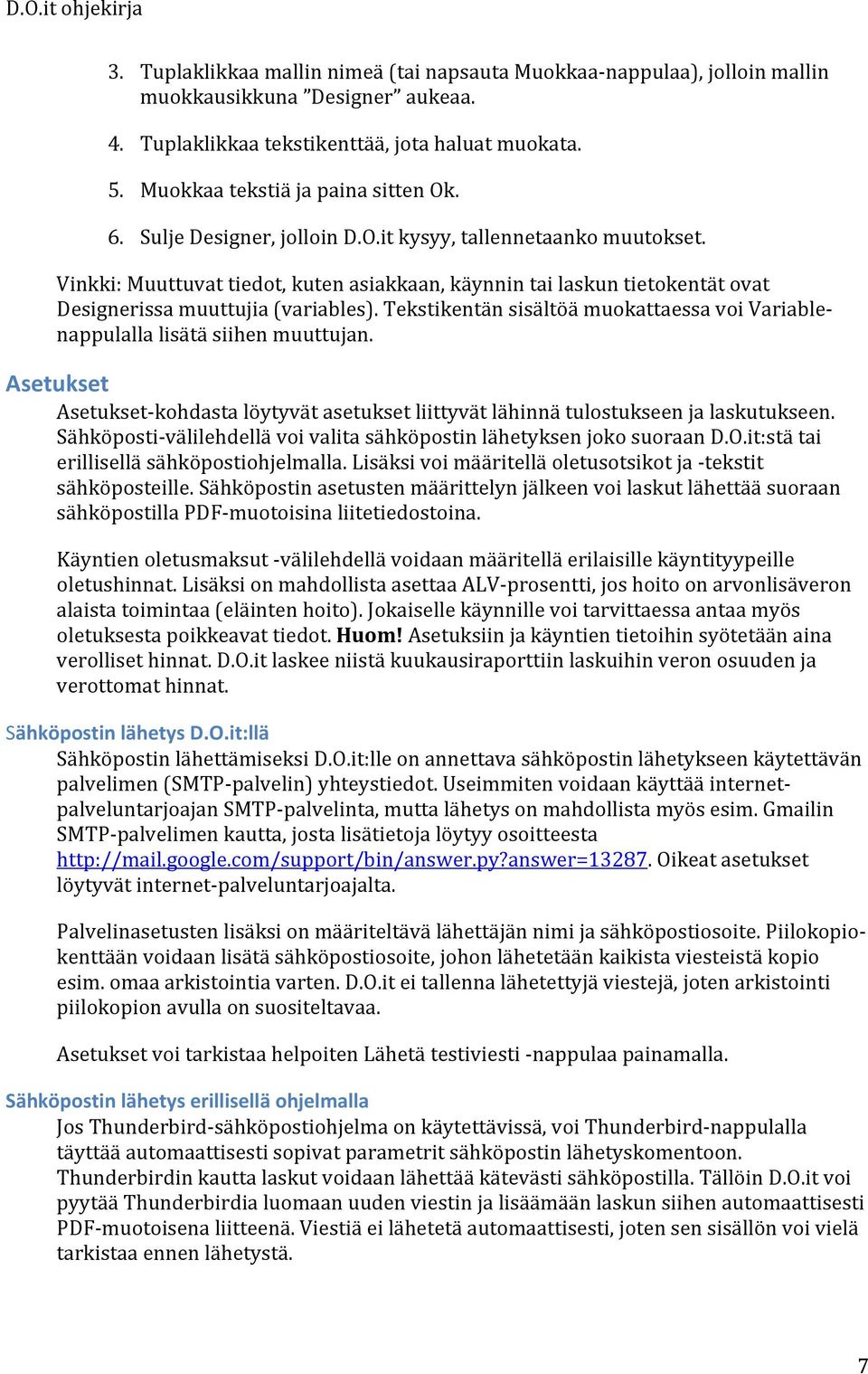 Tekstikentän sisältöä muokattaessa voi Variable- nappulalla lisätä siihen muuttujan. Asetukset Asetukset- kohdasta löytyvät asetukset liittyvät lähinnä tulostukseen ja laskutukseen.