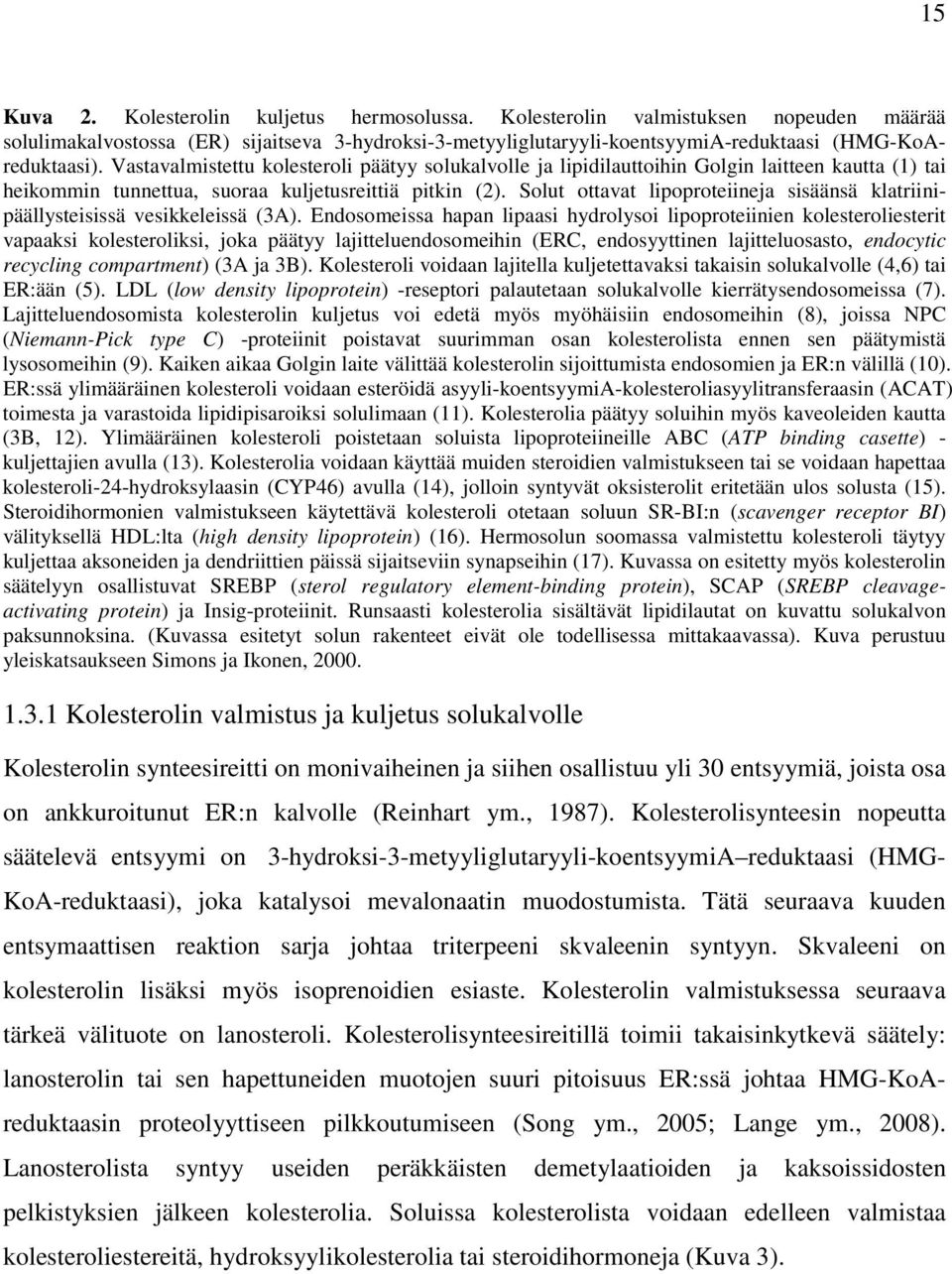 Solut ottavat lipoproteiineja sisäänsä klatriinipäällysteisissä vesikkeleissä (3A).