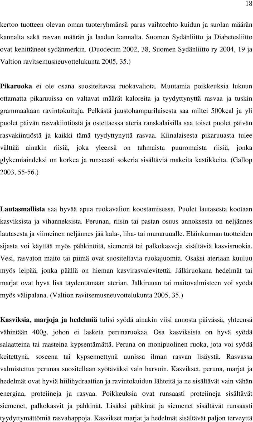 Muutamia poikkeuksia lukuun ottamatta pikaruuissa on valtavat määrät kaloreita ja tyydyttynyttä rasvaa ja tuskin grammaakaan ravintokuituja.